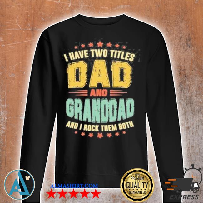 Retro I Have Two Titles Dad And Granddad Father S Day 2021 Shirt Tank Top V Neck For Men And Women