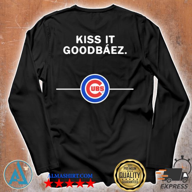 Kiss it GoodBaez Chicago Cubs shirt - Kingteeshop