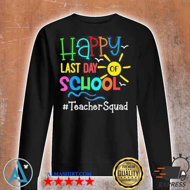 Happy last day of school teacher squad limited shirt,tank ...