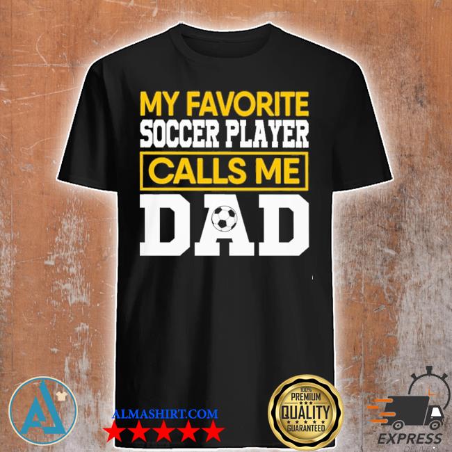 Premium My Favorite Soccer Player Calls Me Dad Shirt Tank Top V Neck