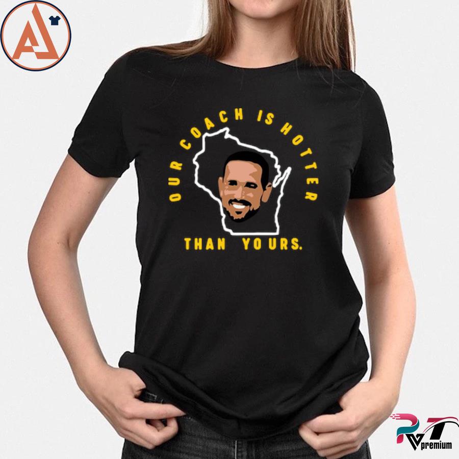 Matt LaFleur our coach is hotter than yours shirt, hoodie, sweater, long  sleeve and tank top