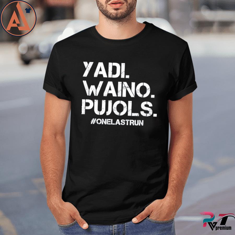 Yadi Waino Pujols #Onelastrun shirt, hoodie, sweater, long sleeve and tank  top