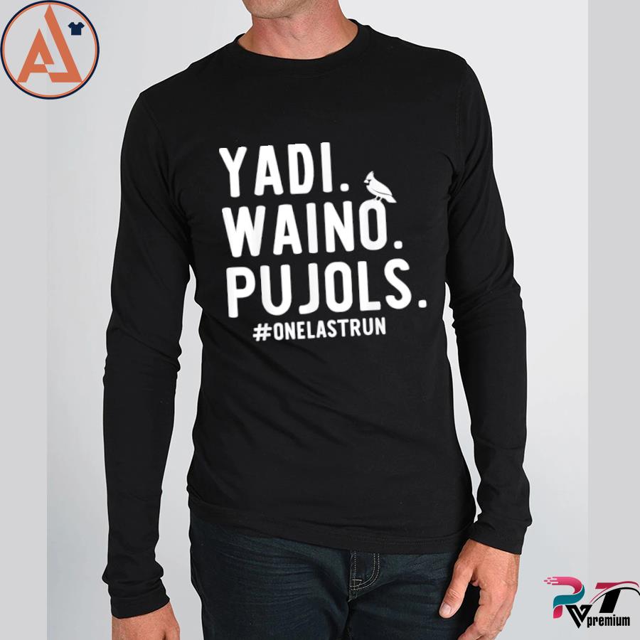 Yadi Waino Pujols #Onelastrun shirt, hoodie, sweater, long sleeve