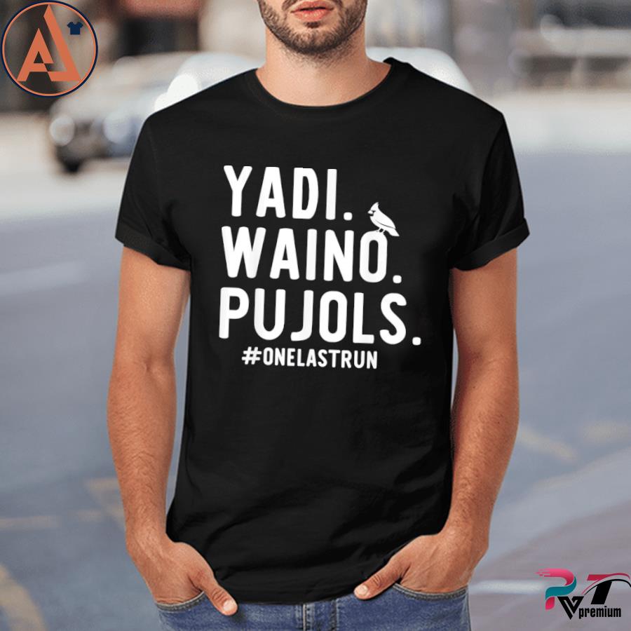 Yadi Waino Pujols #Onelastrun shirt, hoodie, sweater, long sleeve