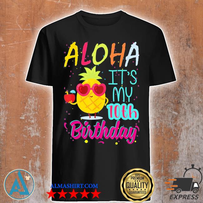 Official aloha it's my 10th birthday hawaiian 10 years toddler luau shirt