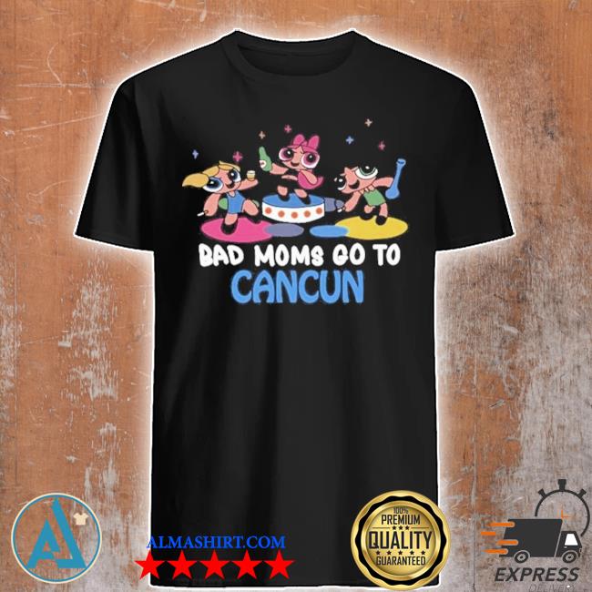 Official bad moms go to cancun s shirt