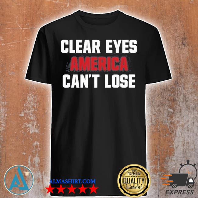 Official clear Eyes America Can't Lose Shirt