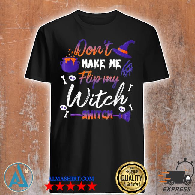 Official don't make me flip my witch switch halloween shirt