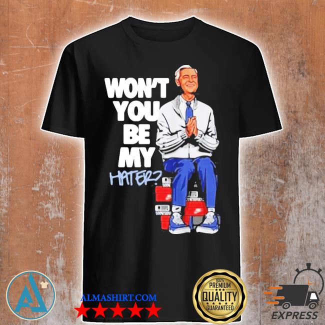 Official fred Rogers Won't You Be My Hater T-shirt