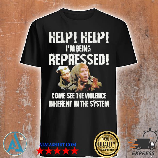 Official help help i'm being repressed come see the violence shirt