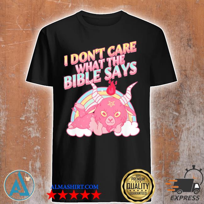 Official i don't care what bible says 2022 shirt