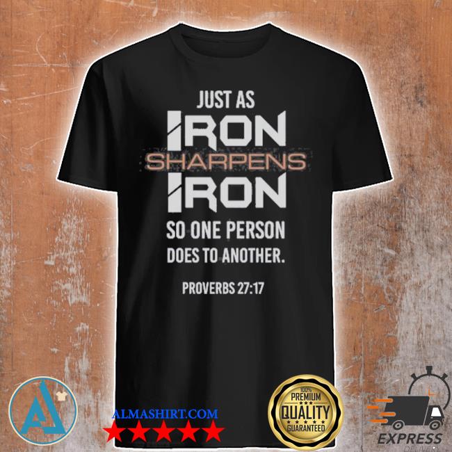 Official just As Iron Sharpens Iron Proverbs 27-17 Shirt