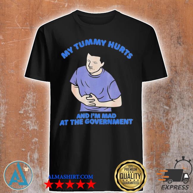 Official my tummy hurts and I'm mad at the government 2022 shirt