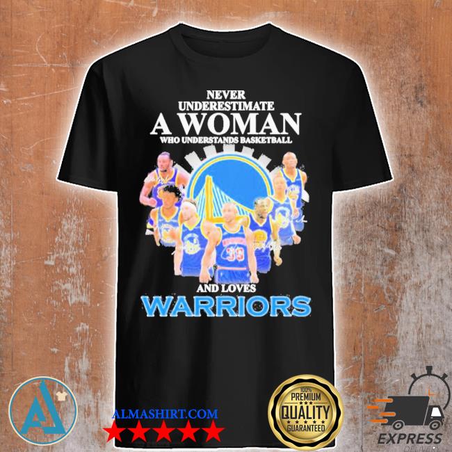 Official never Underestimate A Woman And Loves Golden State Warriors Basketball Signatures Shirt