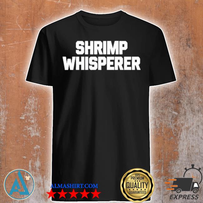 Official shrimp Whisperer 2022 Shirt