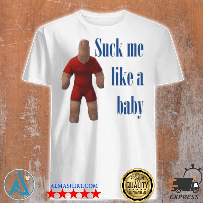 Official suck Me Like A Baby Thumb Thumb Shirt