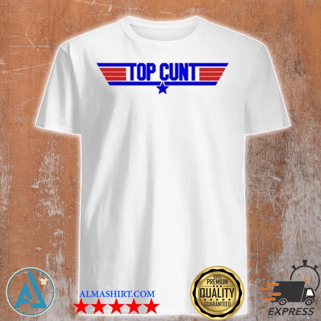 Official top Gun Top Cunt Shirt