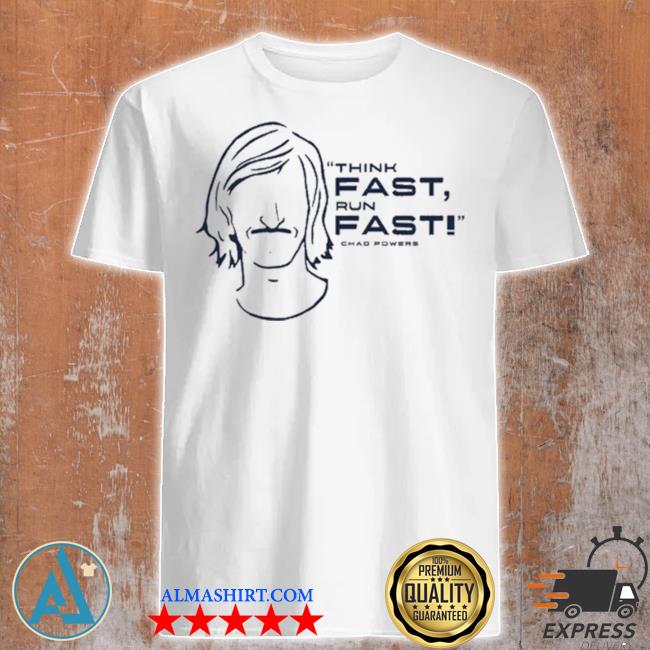 Chad powers Chad powers ‘think fast run fast' shirt