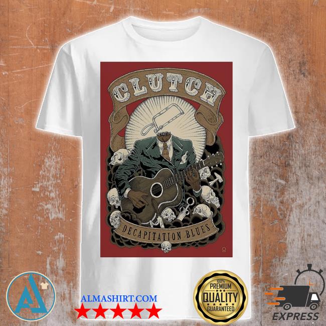 Clutch decapitation blues poster shirt