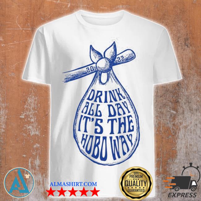 Drink all day it's the hoboway 2022 shirt
