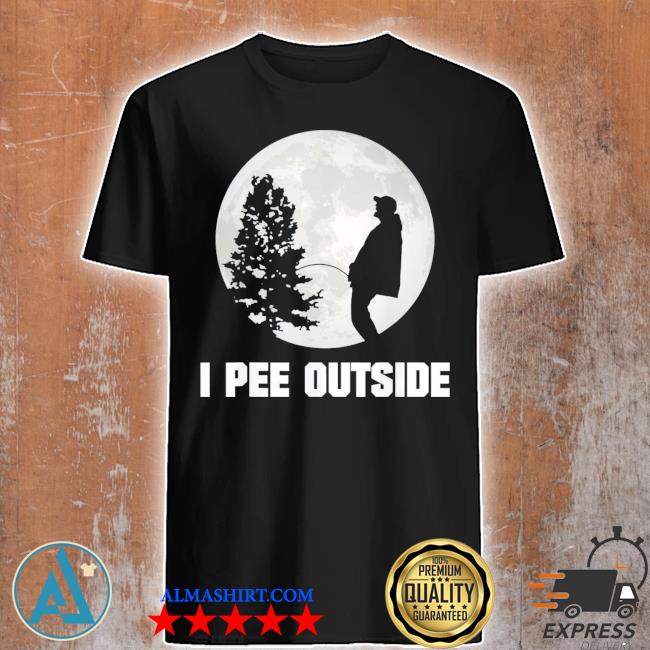 I pee outside I love peeing outside camping shirt