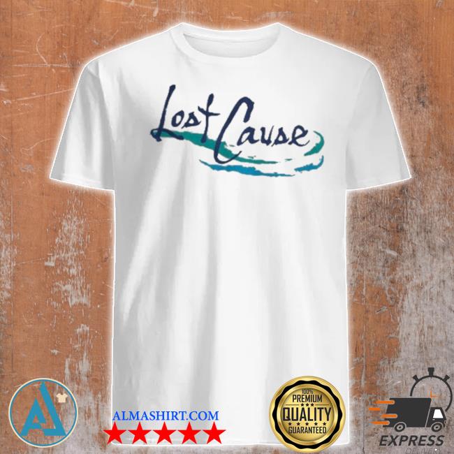Lost cause shirt