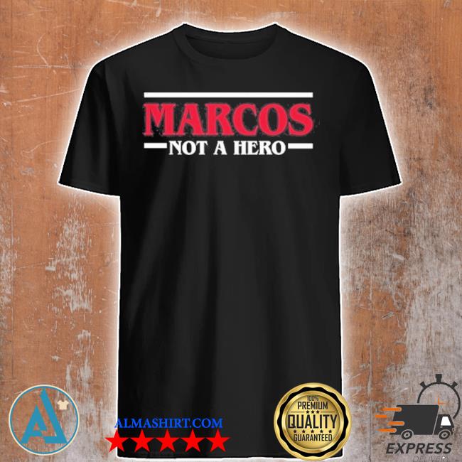 Marcos not a hero shirt