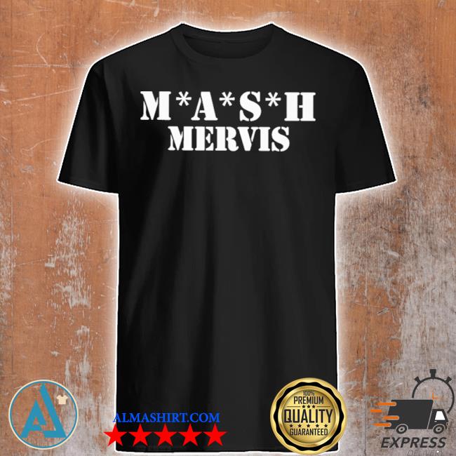 Mash mervis shirt