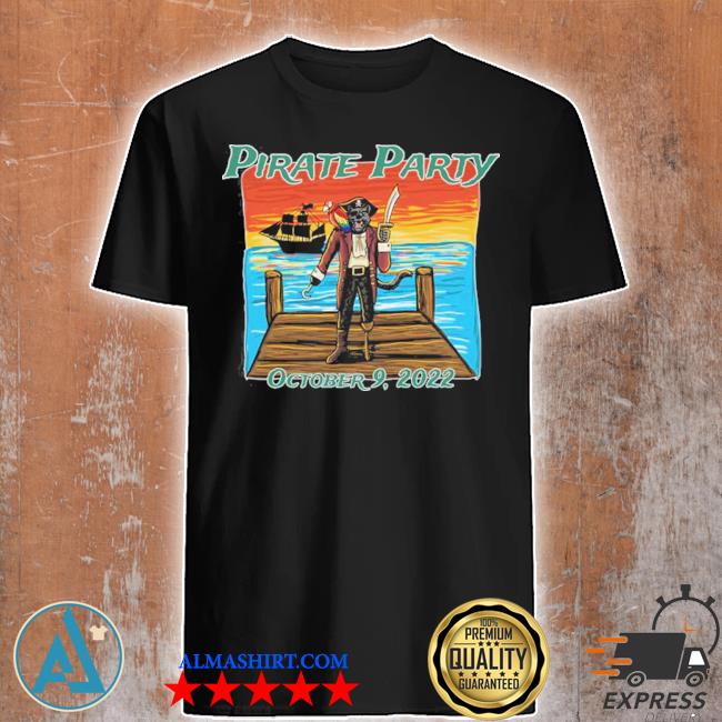 Pirate party october 9 2022 shirt