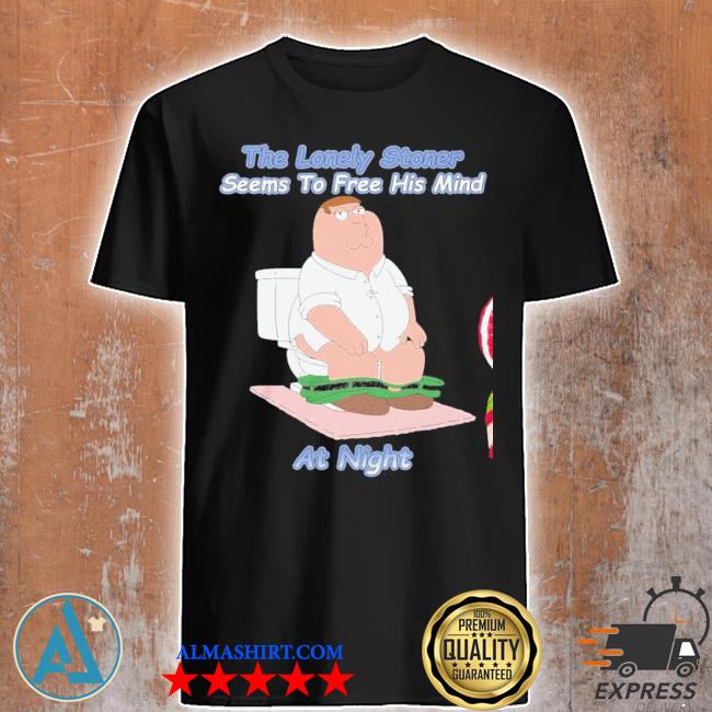 The lonely stoner seems to free his mind at night shirt