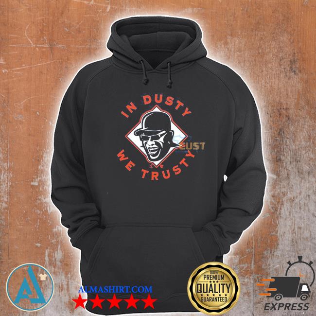 Official Dusty Baker In Dusty We Trusty Houston Shirt, hoodie