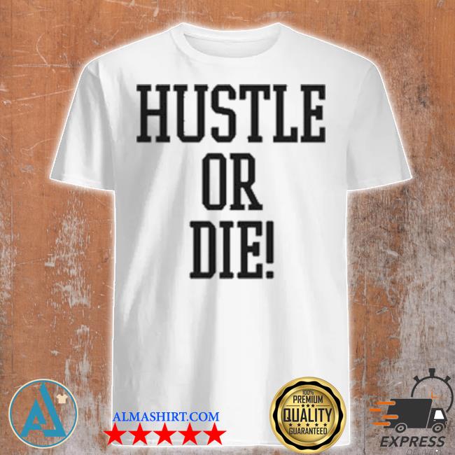 Hustle or die I think they like me 2005 shirt