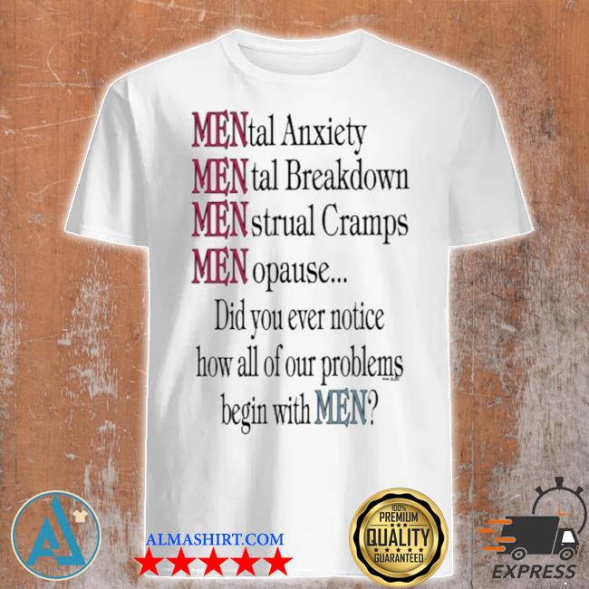 Mental anxiety mental breakdown menstrual cramps menopause shirt