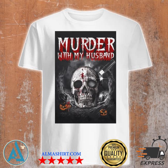 Murder with my husband poster shirt