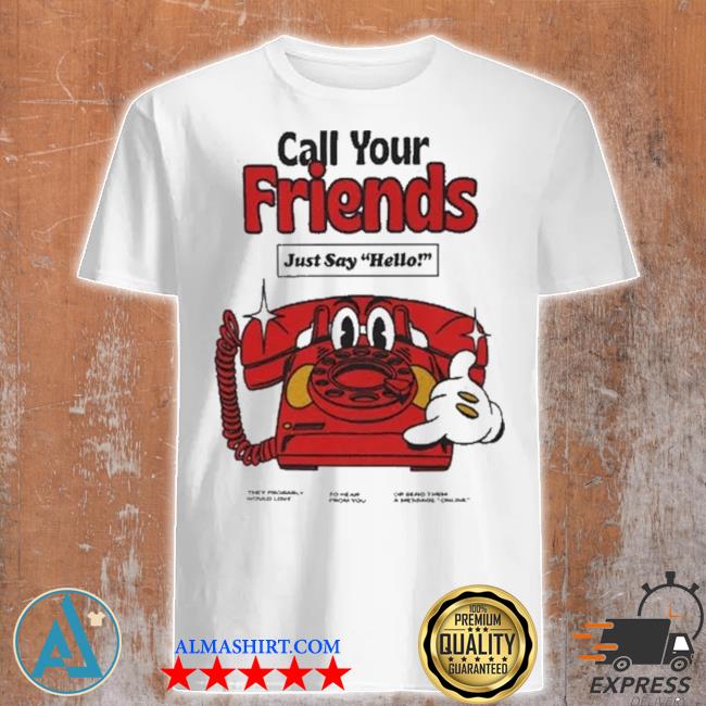 Nelson call your friends just say hello shirt