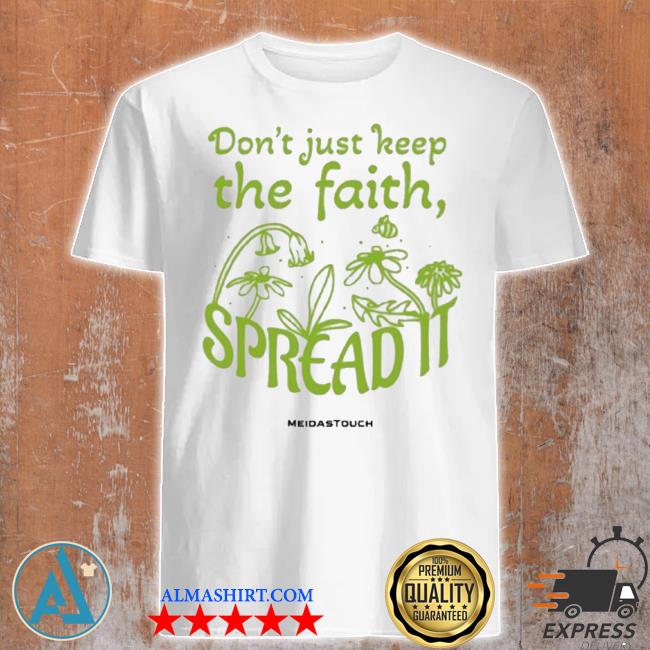 The faith spread meidastouch shirt