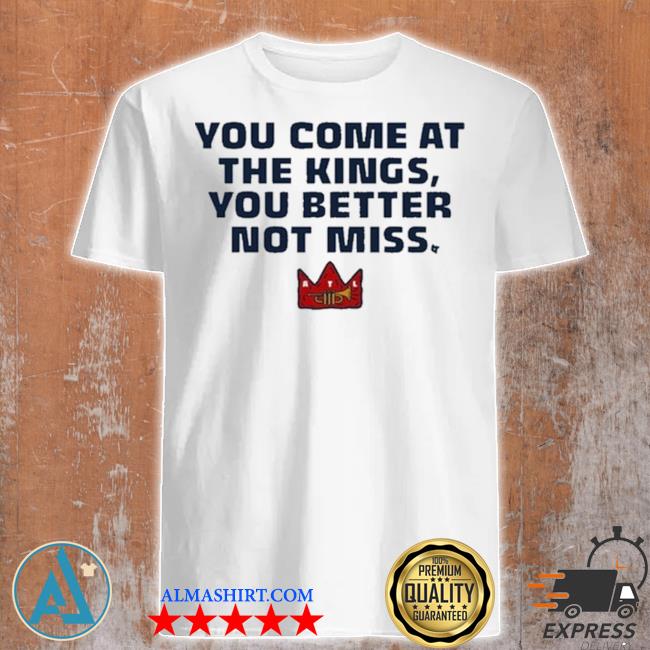 You come at the kings you better not miss 2022 shirt