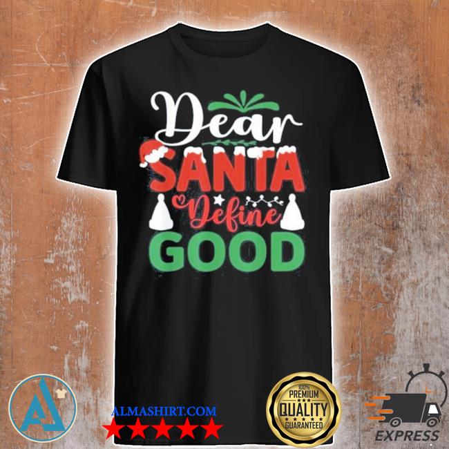 Dear santa define good funny Christmas matching shirt