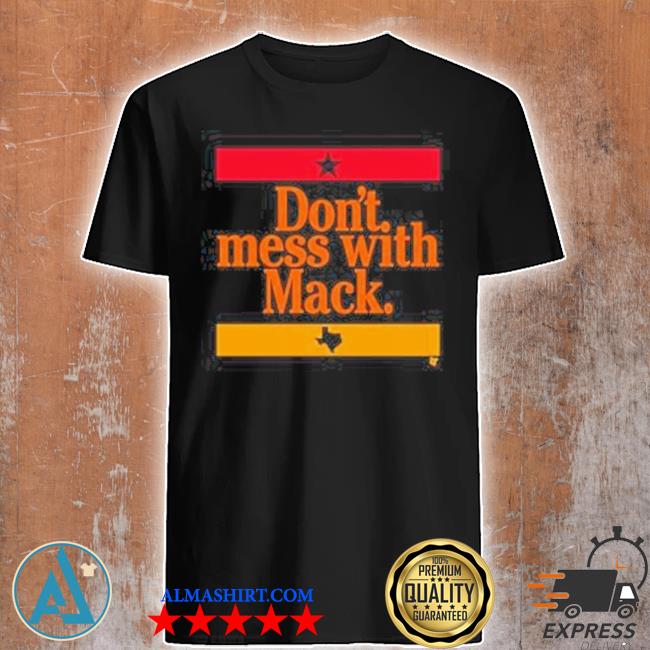 Don't mess with mack shirt