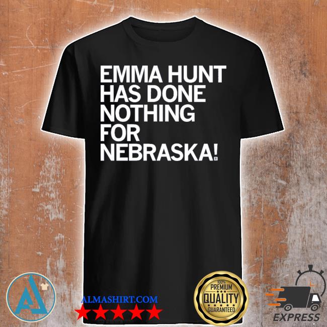 Emma hunt has done nothing for Nebraska shirt