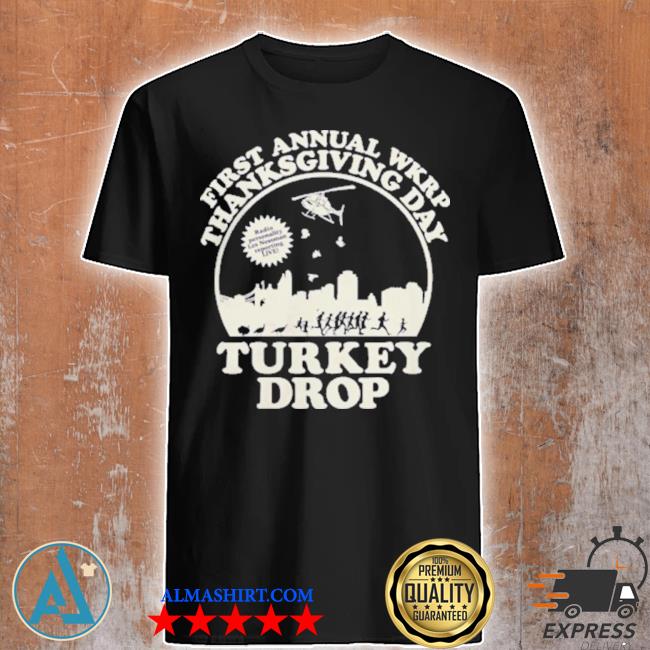 First annual wkrp thanksgiving day Turkey drop shirt