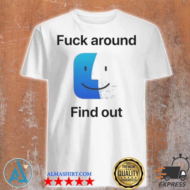 Fuck around and fund out shirt