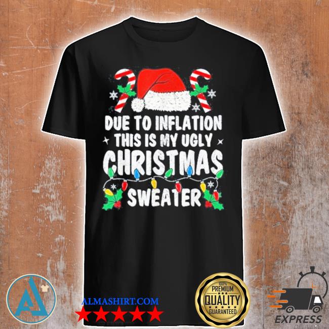 Funny due to inflation ugly Christmas s holiday party shirt