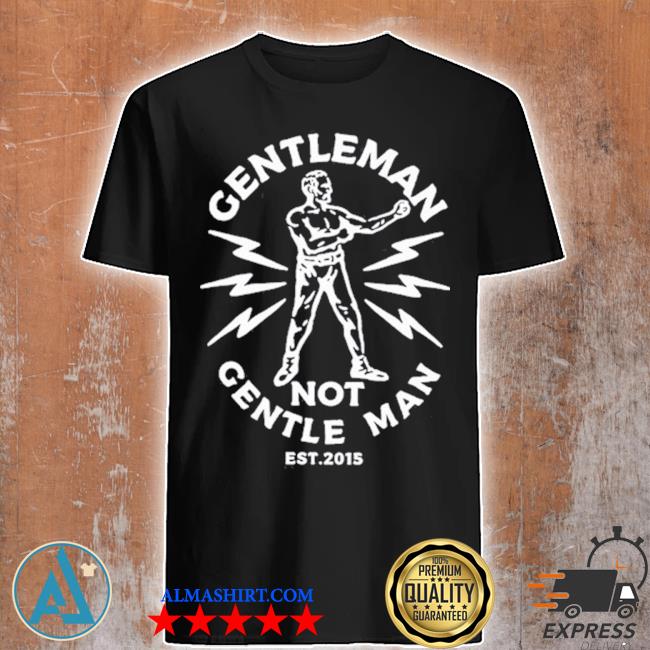 Gentleman not gentle man shirt