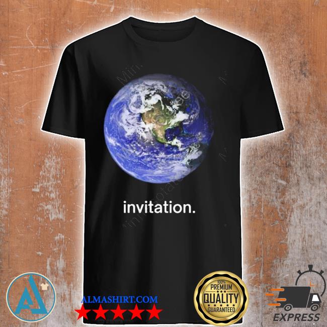 Invitation earth kymillman shirt