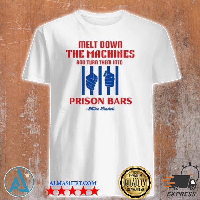 Mike lindell melt down the machines and turn them into prison bars shirt