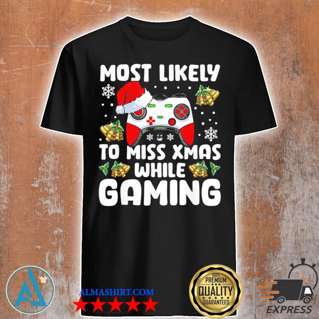 Most likely to miss xmas while gaming Christmas pajama gamer shirt