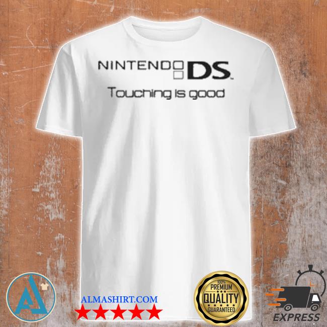 Nintendo ds touching is good shirt