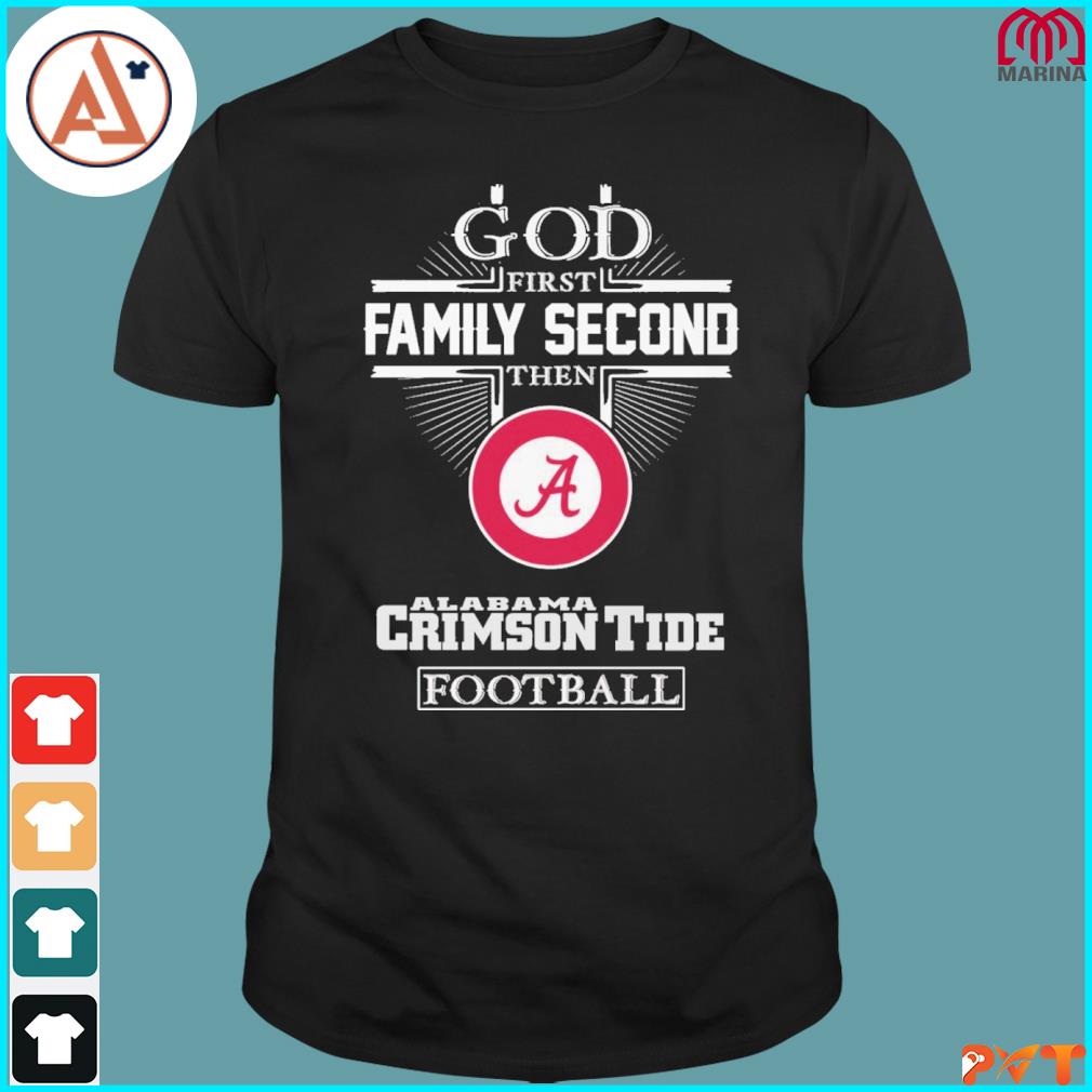 God first family second then Alabama crimson tide Football logo 2022 shirt