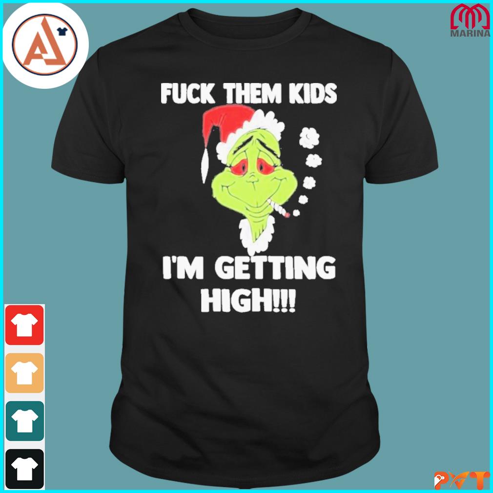 Grinch Smoke Fuck Them Kids I’m Getting High Christmas 2022 Shirt